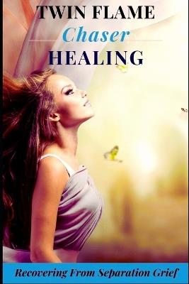 The Twin Flame Chaser Healing Guide: Recovering From Separation Grief - Silvia Moon - cover