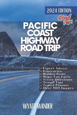 Pacific Coast Highway Road Trip: Explore the Spectacular Coastline, Charming Towns, and Iconic Landmarks on America's Most Scenic Drive from Washington to San Diego via San Francisco, Monterey, and Beyond (Grey Version) - Robert Smith,Wyatt Wander - cover