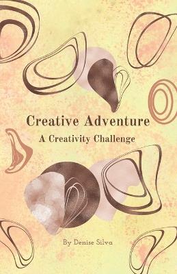 Creative Adventure: A Creativity Challenge - Denise Silva - cover