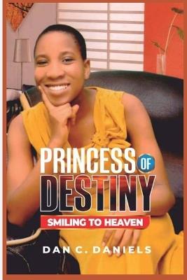 Princess Of Destiny: Smiling to Heaven - Dan C Daniels - cover