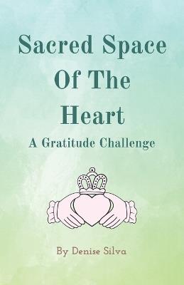 Sacred Space of the Heart: A Gratitude Challenge - Denise Silva - cover