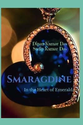 Smaragdine: In the Heart of Emerald - Sudip Kumar Das,Dipan Kumar Das - cover