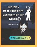 Top 5 Most Curiosties Mysteries Of The World, Unexplained Mysteries Of The World: Mysteries Of The World First Edition