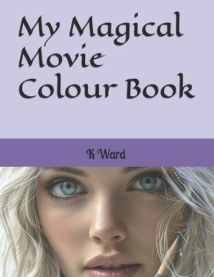 My Magical Movie Colour Book - K L Ward - cover