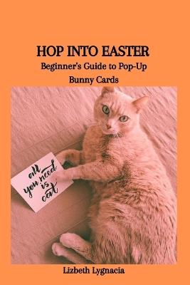 Hop Into Easter: Beginner's Guide to Pop-Up Bunny Cards - Lizbeth Lygnacia - cover