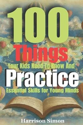 100 things every kids need to know and practice - Harrison Simon - cover