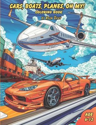 Cars, Boats, Planes, Oh My!: Transportation Coloring Fun - Keon Davy - cover