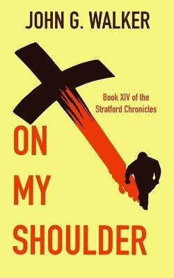 On My Shoulder: Book 14 of The Statford Chronicles - John G Walker - cover