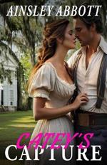 Catey's Capture: Enemies to Lovers Hot Civil War Romance