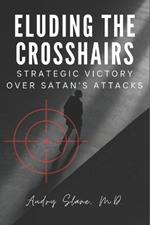 Eluding the Crosshairs: Strategic Victory over Satan's Attacks