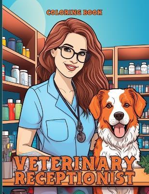 Veterinary Receptionist Coloring Book: Veterinary professionals Coloring Book With Beautiful Illustrations For Color & Relaxation - Helen D Arnold - cover