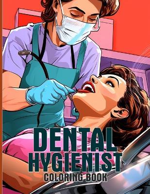 Dental Hygienist Coloring Book: Relaxing Illustrations For Dental Professionals To Color & Relax - Helen D Arnold - cover