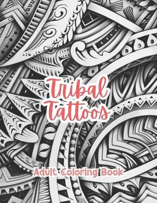 Tribal Tattoos Adult Coloring Book Grayscale Images By TaylorStonelyArt: Volume I - Taylor Stonely - cover