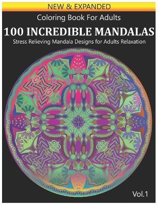 100 Coloring Book For Adults: Incredible Mandalas Stress Relieving Mandala Designs for Adults Relaxation. Volume 1 - Benmore Book - cover