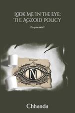 Look Me In The Eye: The Agzoid Policy: Is The Truth We Witness The Reality?