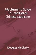 Westerns Guide To Traditional. Chinese Medicine.