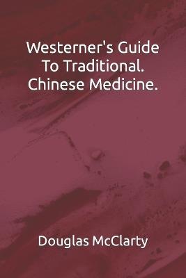 Westerns Guide To Traditional. Chinese Medicine. - Douglas McClarty - cover