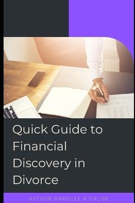 Quick Guide to Financial Discovery in Divorce - Danielle A Calise - cover