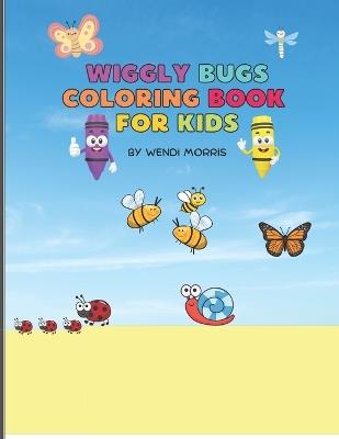 Wiggly Bugs Coloring Book For Kids - Wendi Morris - cover