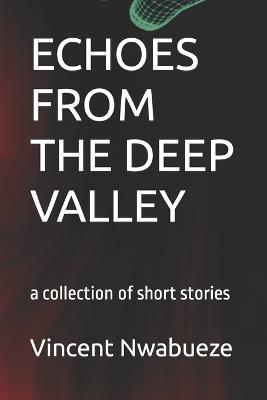 Echoes from the Deep Valley: a collection of short stories - Vincent Nwabueze - cover