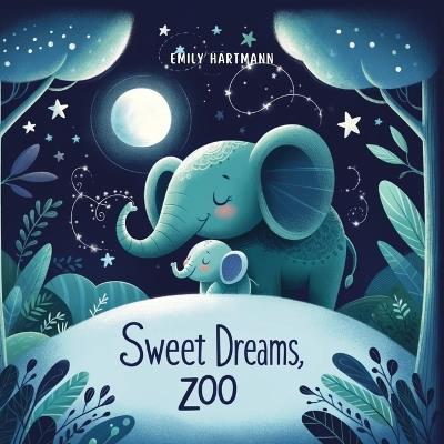 Sweet Dreams, Zoo: Bedtime Story For Children, Nursery Rhymes For Babies and Toddlers, Kids Ages 1-3 - Emily Hartmann - cover