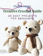 Creative Crochet Guide: 20 Easy Projects for Beginners