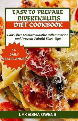 Easy to Prepare Diverticulitis Diet Cookbook: Low fiber meals to soothe inflammation and prevent painful flare-ups - Lakeisha Owens - cover