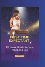 First Time Expectant: Ultimate Guide for New mum and Dad