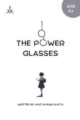 The Power Glasses: The world is full of your imagination - Amit Kumar Gupta - cover