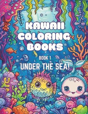 Kawaii Coloring Books, Book One: Under The Sea! - Bree Prowse - cover