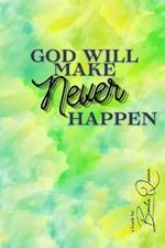 God Will Make Never Happen