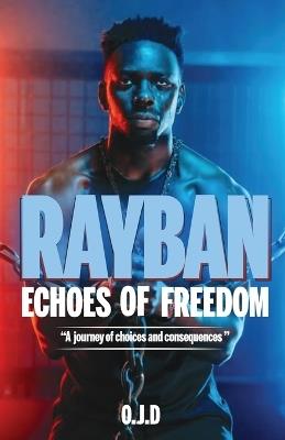 Rayban Echoes of Freedom: A Journey of Choices and Consequences - O J D - cover