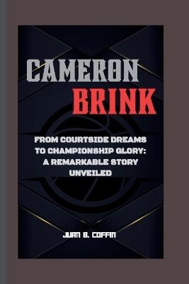 Cameron Brink: From Courtside Dreams to Championship Glory: A Remarkable Story Unveiled - Juan B Coffin - cover