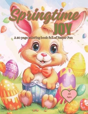 Springtime Joy Coloring Book: A 50 page coloring book full of Easter Fun - C73 Designs - cover