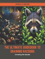 The Ultimate Guidebook to Drawing Racoons: Unveiling the Secrets