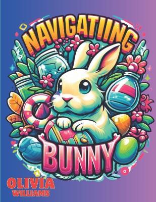 Navigating Bunny: A Tale for Little Ones - Olivia Williams - cover