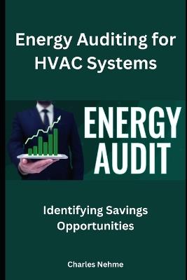 Energy Auditing for HVAC Systems: Identifying Savings Opportunities - Charles Nehme - cover