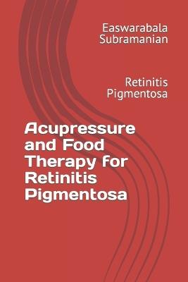 Acupressure and Food Therapy for Retinitis Pigmentosa: Retinitis Pigmentosa - Easwarabala Subramanian - cover