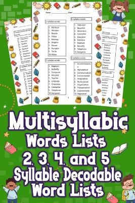 Multisyllabic Words Lists 2, 3, 4, and 5 Syllable Decodable Word Lists: Uncover the Ultimate Multisyllabic Word Lists! From 2 to 5 Syllables, Boost Your Vocabulary Now! Dive In for Words That Impress! - Andrew Y Cain - cover