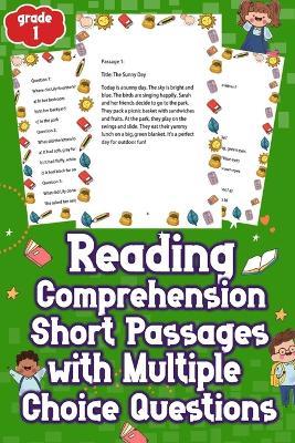 Reading Comprehension Short Passages with Multiple Choice Questions Grades 1: Unleash Your Child's Potential! Engaging Reading Comprehension Passages for Grades 1! Exciting Multiple Choice Questions Included! Boost Learning Today! - Melissa Hernandez - cover