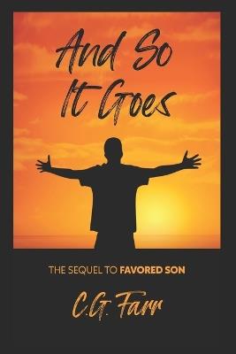 And So It Goes: The Sequel to Favored Son - C G Farr - cover