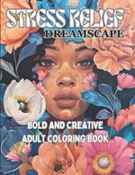 Dreamscape Stress Relief Adult Coloring Book: Bold and Creative Coloring Book for Adults and Teens__Enjoyable and Satisfying Book