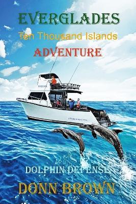 EVERGLADES Ten Thousand Islands Adventure: Dolphin Defense - Donn Brown - cover