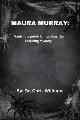 Maura Murray: Vanishing Point - Unraveling the Enduring Mystery - Chris Williams - cover