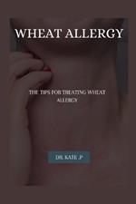 Wheat Allergy: The Tips for Treating Wheat Allergy