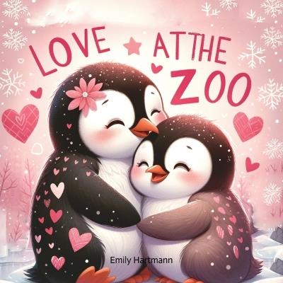 Love at the Zoo: Children's Book About Emotions and Feelings - Emily Hartmann - cover