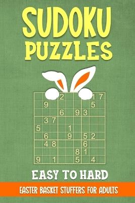 Sudoku Puzzles - Easy to Hard: Easter Basket Stuffers for Adults: 200 Engaging Puzzles with Full Solutions - Celebrate Spring with Brain-Teasing Fun - Ulrich Martin - cover