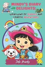 Mindy's Diary Delights: Whirlwind of Giggles and Chaotic Adventures: Whimsical Children's Stories of Laughter, Life, and Family Fun