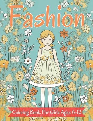 Fashion Coloring Book For Girls Ages 6-12: Fun and Stylish Fashion, Beauty for Girls, Kids, Teens and Women - Manloyal - cover