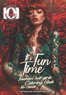 101 Iconic: It`s Fun Time, Fashionable Designs for Playful Souls: Let Your Imagination Run Wild with Fashion, Fun, and Relaxation!: Coloring Book for Adults, A Colorful Journey Into Fun Hot Playful World for Stress Relief & Relaxation - Beshoy Shenouda Mahrous - cover